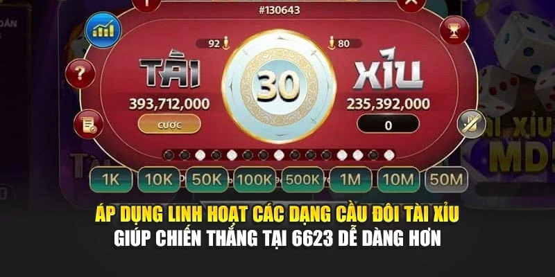 Áp dụng linh hoạt các dạng cầu đôi Tài Xỉu giúp chiến thắng tại 6623 dễ dàng hơn