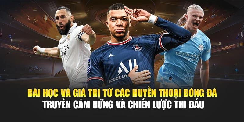 Bài học và giá trị từ các huyền thoại bóng đá truyền cảm hứng và chiến lược thi đấu Bài học và giá trị từ các huyền thoại bóng đá truyền cảm hứng và chiến lược thi đấu