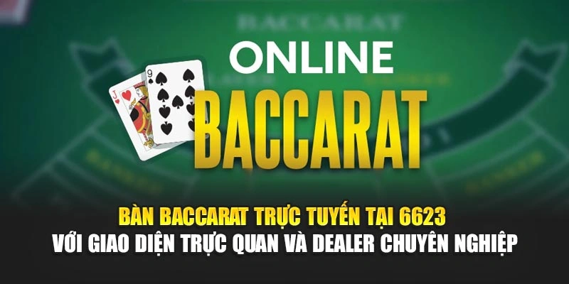 Bàn baccarat trực tuyến tại 6623 với giao diện trực quan và dealer chuyên nghiệp Bàn baccarat trực tuyến tại 6623 với giao diện trực quan và dealer chuyên nghiệp
