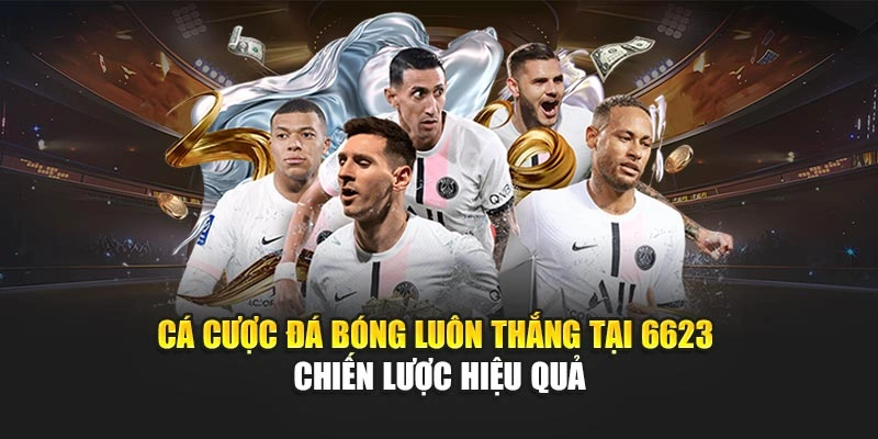 Cá cược bóng đá luôn thắng 6623