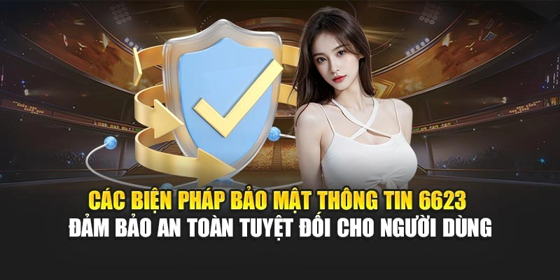 Các biện pháp bảo mật thông tin 6623 đảm bảo an toàn tuyệt đối cho người dùng Các biện pháp bảo mật thông tin 6623 đảm bảo an toàn tuyệt đối cho người dùng