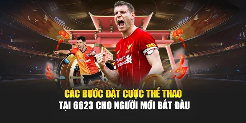 Các bước đặt cược thể thao tại 6623 cho người mới bắt đầu Các bước đặt cược thể thao tại 6623 cho người mới bắt đầu