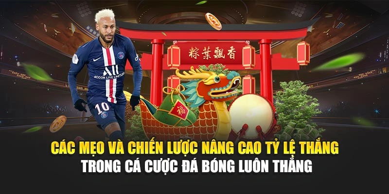 Các mẹo và chiến lược nâng cao tỷ lệ thắng trong cá cược đá bóng luôn thắng Các mẹo và chiến lược nâng cao tỷ lệ thắng trong cá cược đá bóng luôn thắng