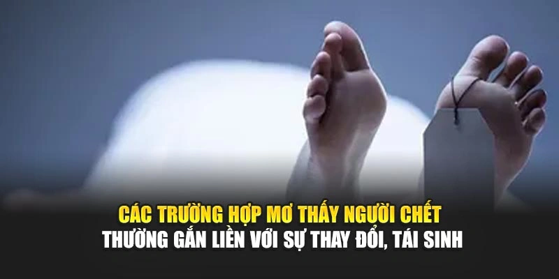 Các trường hợp mơ thấy người chết thường gắn liền với sự thay đổi, tái sinh Các trường hợp mơ thấy người chết thường gắn liền với sự thay đổi, tái sinh