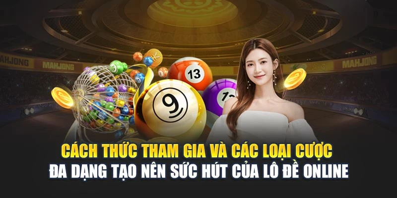 Cách thức tham gia và các loại cược đa dạng tạo nên sức hút của lô đề online Cách thức tham gia và các loại cược đa dạng tạo nên sức hút của lô đề online