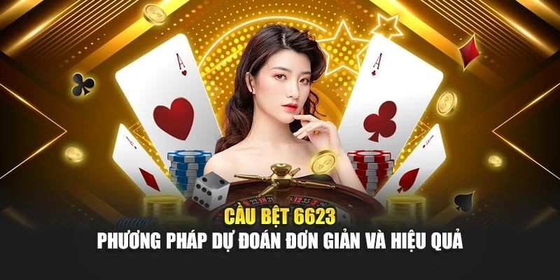 Cầu bệt 6623 - Phương pháp dự đoán đơn giản và hiệu quả