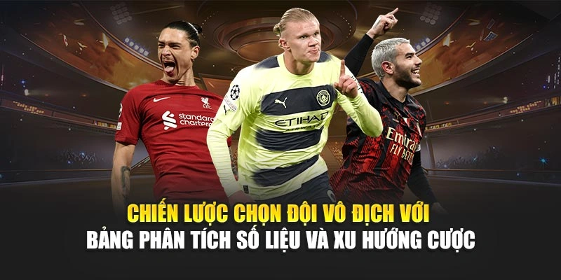 Chiến lược chọn đội vô địch với bảng phân tích số liệu và xu hướng cược Chiến lược chọn đội vô địch với bảng phân tích số liệu và xu hướng cược