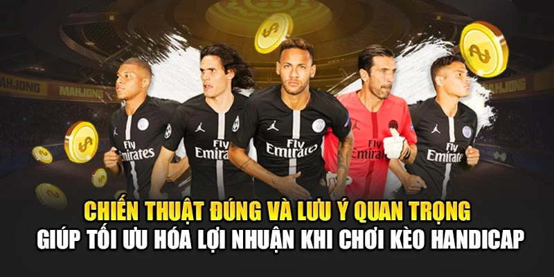 Chiến thuật đúng và lưu ý quan trọng giúp tối ưu hóa lợi nhuận khi chơi kèo Handicap Chiến thuật đúng và lưu ý quan trọng giúp tối ưu hóa lợi nhuận khi chơi kèo Handicap