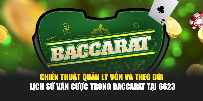 Chiến thuật quản lý vốn và theo dõi lịch sử ván cược trong baccarat tại 6623 Chiến thuật quản lý vốn và theo dõi lịch sử ván cược trong baccarat tại 6623
