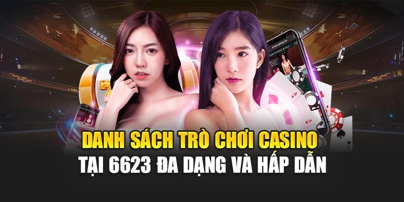Danh sách tựa game casino tại 6623 đa dạng và hấp dẫn