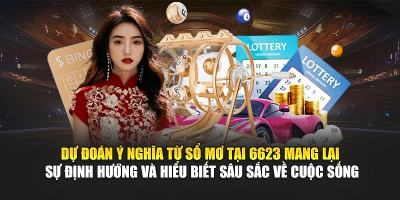 Dự đoán ý nghĩa từ sổ mơ tại 6623 mang lại sự định hướng và hiểu biết sâu sắc về cuộc sống Dự đoán ý nghĩa từ sổ mơ tại 6623 mang lại sự định hướng và hiểu biết sâu sắc về cuộc sống