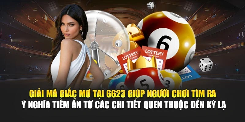 Giải mã giấc mơ tại 6623 giúp người chơi tìm ra ý nghĩa tiềm ẩn từ các chi tiết quen thuộc đến kỳ lạ Giải mã giấc mơ tại 6623 giúp người chơi tìm ra ý nghĩa tiềm ẩn từ các chi tiết quen thuộc đến kỳ lạ