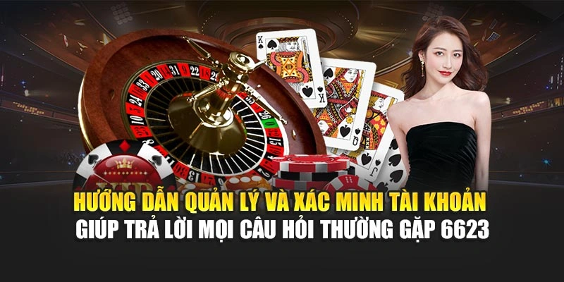 Hướng dẫn quản lý và xác minh tài khoản giúp trả lời mọi câu hỏi thường gặp 6623