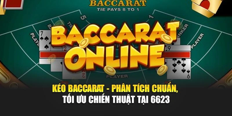 Phân tích kéo Baccarat chuẩn xác tại 6623 cần kết hợp nhận diện, quy luật và thống kê Phân tích kéo Baccarat chuẩn xác tại 6623 cần kết hợp nhận diện, quy luật và thống kê