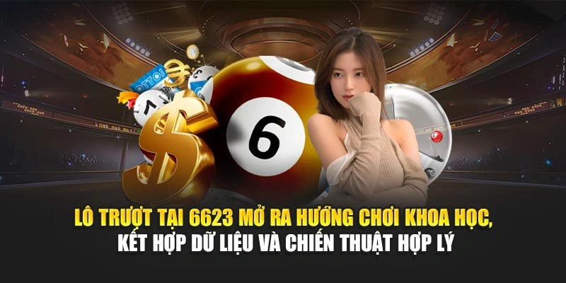 Lô trượt tại 6623 mở ra hướng chơi khoa học, kết hợp dữ liệu và chiến thuật hợp lý Lô trượt tại 6623 mở ra hướng chơi khoa học, kết hợp dữ liệu và chiến thuật hợp lý