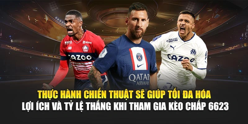 Thực hành chiến thuật sẽ giúp tối đa hóa lợi ích và tỷ lệ thắng khi tham gia kèo chấp 6623 Thực hành chiến thuật sẽ giúp tối đa hóa lợi ích và tỷ lệ thắng khi tham gia kèo chấp 6623