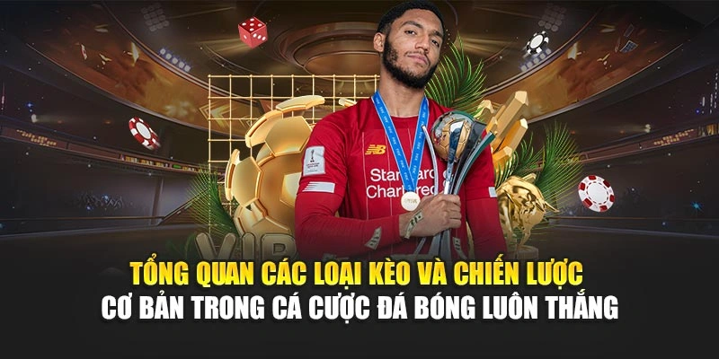 Tổng quan các loại kèo và chiến lược cơ bản trong cá cược đá bóng luôn thắng Tổng quan các loại kèo và chiến lược cơ bản trong cá cược đá bóng luôn thắng