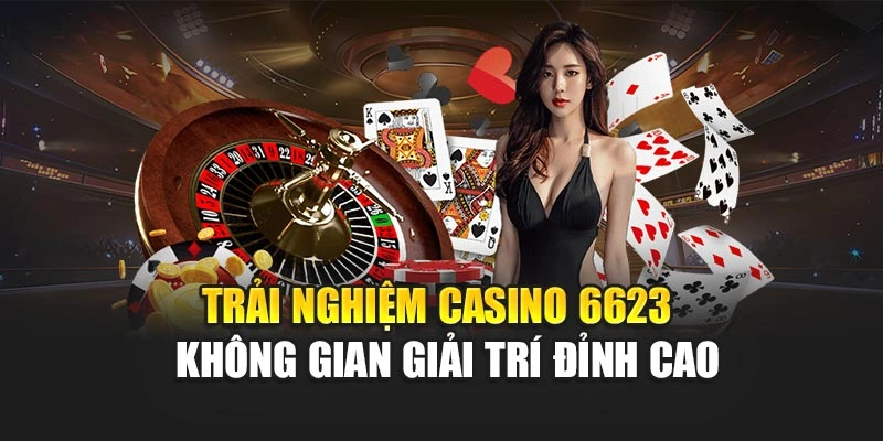 Trải nghiệm casino 6623 - không gian giải trí đỉnh cao
