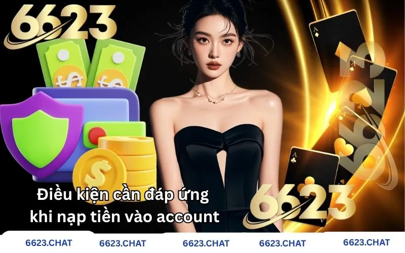 Điều kiện cần đáp ứng khi nạp tiền vào account