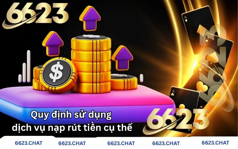 Quy định sử dụng dịch vụ nạp rút tiền cụ thể